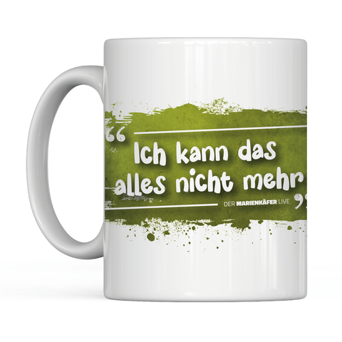 "Ich kann das alles nicht mehr" Tasse | Der_Marienkaefer_Live