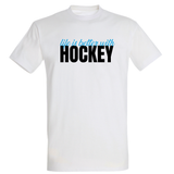 Life is better with Hockey T-Shirt | Hockeyhelden